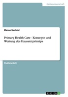 Manuel Anhold - Primary Health Care - Konzepte und Wertung des Hausarztprinzips