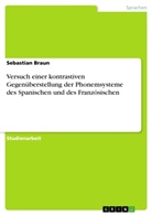 Sebastian Braun - Versuch einer kontrastiven Gegenüberstellung der Phonemsysteme des Spanischen und des Französischen