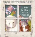 Nick Butterworth - Albert Le Blanc to the Rescue