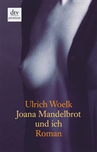 Ulrich Woelk - Joana Mandelbrot und ich