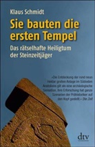 Klaus Schmidt - Sie bauten die ersten Tempel