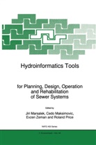 Ced Maksimovic, Cedo Maksimovic, J. Marsalek, Jiri Marsalek, Roland Price, Evzen Zeman... - Hydroinformatics Tools for Planning, Design, Operation and Rehabilitation of Sewer Systems