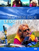 Reinhard, Carlson Reinhard, Waldthale, Tilman Waldthaler, Tilmann Waldthaler, Frank Derer... - Sieh diese Erde leuchten! 30 Jahre mit dem Fahrrad um die Welt