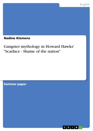Nadine Klemens - Gangster mythology in Howard Hawks' "Scarface - Shame of the nation"
