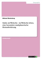 Michael Westerberg - Städte als Welterbe - im Welterbe leben,  eine besondere stadtplanerische Herausforderung