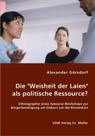 Alexander Görsdorf - Die 'Weisheit der Laien' als politische Ressource?