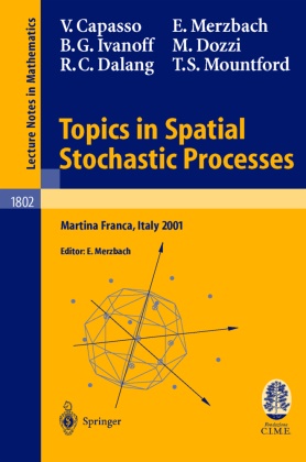 Vincenz Capasso, Vincenzo Capasso, Robert Dalang, Robert C. Dalang, Marco Dozzi, B Gail et Ivanoff... - Topics in Spatial Stochastic Processes - Lectures given at the C.I.M.E. Summer School held in Martina Franca, Italy, July 1-8, 2001
