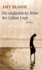 Amy Bloom - Die unglaubliche Reise der Lillian Leyb