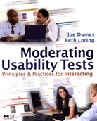 Beth A. Loring, Joseph S. Dumas, Joseph S. (User Experience Consultant) Dumas, Joseph S. (User Experience Consultant) Lori Dumas, Joseph S. Loring Dumas, Dumas Joseph S.... - Moderating Usability Tests