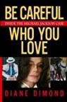 Diane Dimond, Dimond Diane - Be Careful Who You Love