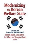 Neil Gilbert, Gilbert Neil, Ramesh/ Kuhnle Mishra, Kyungbae Chung, Neil Gilbert, Stein Kuhnle... - Modernizing the Korean Welfare State