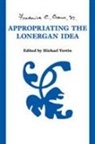 Frederick E. Crowe, S.J. Crowe, Frederick E Crowe S J, Frederick E. Crowe S. J., Frederick E. Crowe S.j., S. J. Frederick E. Crowe... - Appropriating the Lonergan Idea