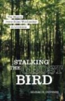 Michael K. Steinberg - Stalking the Ghost Bird