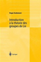Roger Godement - Introduction à la théorie des groupes de Lie