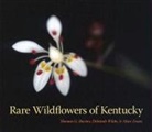 Thomas G Barnes, Thomas G. Barnes, Thomas G. White Barnes, Thomas G./ White Barnes, Marc Evans, Deborah White - Rare Wildflowers of Kentucky