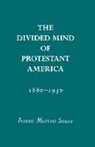 Ferenc Szasz, Ferenc M Szasz, Ferenc M. Szasz, Ferenc Morton Szasz - The Divided Mind of Protestant America, 1880-1930