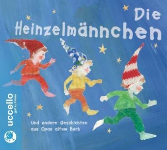Fried Güll, Friedrich Güll, August Kopisch, Friedrich Rückert, Martin Baltscheit, … - Die Heinzelmännchen, 1 Audio-CD Und andere Geschichten aus Opas altem Buch