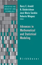 Barry Arnold, Barry C. Arnold, Balakrishnan, N Balakrishnan, N. Balakrishnan, Narayanaswamy Balakrishnan... - Advances in Mathematical and Statistical Modeling