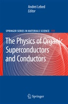 A. G. Lebed, A.G. Lebed, Andre Lebed, Andrei Lebed - The Physics of Organic Superconductors and Conductors