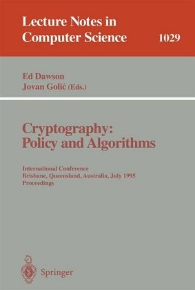 Edward Pyle Dawson, Golic, Golic, Jovan Golic, Edwar Pyle Dawson, … - Cryptography: Policy and Algorithms International Conference Brisbane, Queensland, Australia, July 3-5, 1995. Proceedings