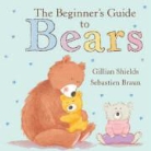 Sue Mongredien, Gillian; Sebastian Shields; Braun - Beginner's Guide to Teddy Bears