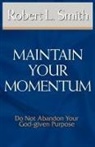Robert L Smith, Robert L. Smith - Maintain Your Momentum
