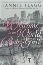 Fannie Flagg, Flagg Fannie - Welcome to the World, Baby Girl !