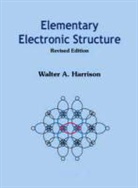 Walter A Harrison, Walter A. Harrison, Walter A Harrison - Elementary Electronic Structure (Revised Edition)