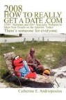 Catherine E. Andriopoulos - 2008 How to Really Get a Date .com