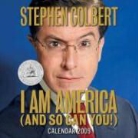Stephen Colbert - I Am America (And So Can You!) 2009 Calendar