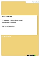 Anne Erdmann - Gesundheitstourismus und Wellnesstourismus