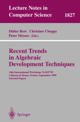 Didier Bert, Christin Choppy, Christine Choppy, Peter Mosses - Recent Trends in Algebraic Development Techniques 14th International Workshop, WADT '99, Chateau de Bonas, September 15-18, 1999 Selected Papers
