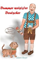 Robert Meyer - Dummer weis(s)er Deutscher