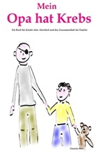 Daniela Behr - Mein Opa hat Krebs . Ein Buch für Kinder über Krankheit, Tod, Trauer,  Abschied aber auch den  Zusammenhalt der Familie