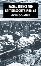G Schaffer, G. Schaffer, Gavin Schaffer, SCHAFFER GAVIN - Racial Science and British Society, 1930-62