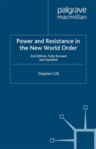 S Gill, S. Gill, Stephen Gill - Power And Resistance In The New World Order