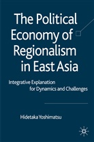 H Yoshimatsu, H. Yoshimatsu, Hidetaka Yoshimatsu - Political Economy of Regionalism in East Asia