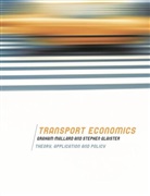 Stephen Glaister, Javed Majeed, Graham Mallard - Transport Economics