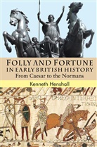 K Henshall, K. Henshall, Kenneth Henshall, Kenneth G. Henshall, HENSHALL KENNETH G - Folly and Fortune in Early British History