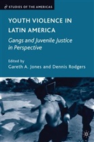 Dennis Jones Rodgers, RODGERS DENNIS JONES GARETH A, G. Jones, Gareth A. Jones, Dennis Rodgers - Youth Violence in Latin America