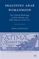 A Jarmakani, A. Jarmakani, Amira Jarmakani - Imagining Arab Womanhood