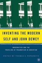 Thomas S. Popkewitz, Popkewitz, T Popkewitz, T. Popkewitz, Thomas Popkewitz, Thomas S. Popkewitz - Inventing the Modern Self and John Dewey