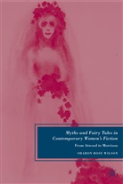 S Wilson, S. Wilson, Sharon Rose Wilson - Myths and Fairy Tales in Contemporary Women''s Fiction