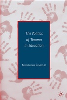 Michalinos Zembylas - Politics of Trauma in Education