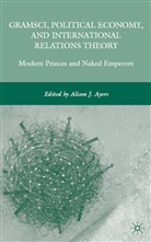 Alison J. Ayers, AYERS ALISON J, Ayers, A Ayers, A. Ayers, Alison J. Ayers - Gramsci, Political Economy, and International Relations Theory