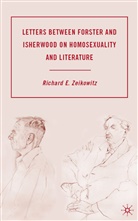 R Zeikowitz, R. Zeikowitz, Richard E. Zeikowitz, ZEIKOWITZ RICHARD E, Richard E. Zeikowitz - Letters Between Forster and Isherwood on Homosexuality and Literature