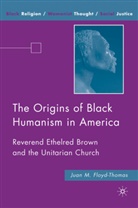 J Floyd-Thomas, J. Floyd-Thomas, Juan Floyd-Thomas, Juan M. Floyd-Thomas - Origins of Black Humanism in America