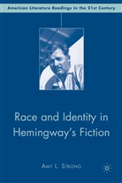 A Strong, A. Strong, Amy Strong, Amy L. Strong - Race and Identity in Hemingway''s Fiction