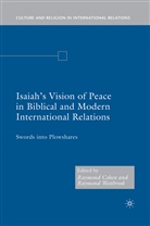 Cohen, R Cohen, R. Cohen, Raymond Cohen, Raymond Westbrook Cohen, R Westbrook... - Isaiah s Vision of Peace in Biblical and Modern International Relation