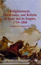 G Paquette, G. Paquette, Gabriel Paquette, Paquette Gabriel - Enlightenment, Governance and Reform in Spain and Its Empire 1759-1808